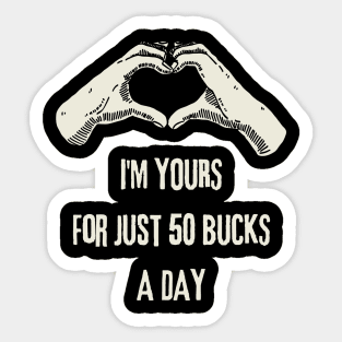 I'm Yours For Just 50 Bucks Sticker